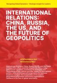 International Relations: China Russia the US and the Future of Geopolitics (eBook, ePUB) International Relations: China Russia the US and the Future of Geopolitics (eBook, ePUB)