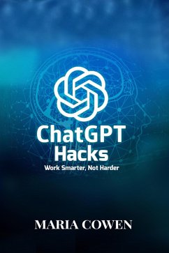 ChatGPT Hacks; Work Smarter, Not Harder (eBook, ePUB) - Cowen, Maria