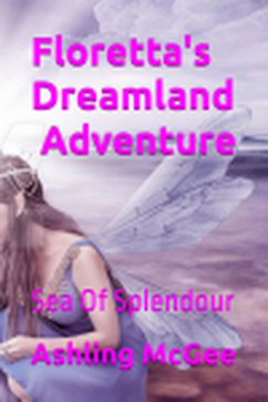 Cover Floretta's Dreamlamd Adventure - Sea Of Splendour (Floretta's Dreamland Adventures, #2) (eBook, ePUB)