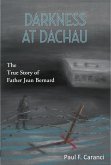 Darkness at Dachau: The True Story of Father Jean Bernard (eBook, ePUB) Darkness at Dachau: The True Story of Father Jean Bernard (eBook, ePUB)