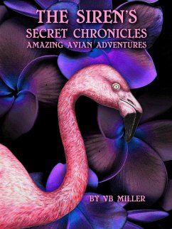 Cover The Siren's Secret Chronicles -Amazing Avian Adventures (The Siren's Secret Chronicles Undercurrents Of Destiny, #2) (eBook, ePUB)