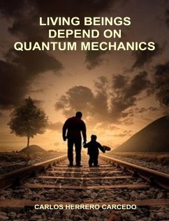 Living Beings Depend On Quantum Mechanics (eBook, ePUB) - Carcedo, Carlos Herrero