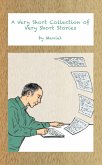 A Very Short Collection of Very Short Stories (eBook, ePUB) A Very Short Collection of Very Short Stories (eBook, ePUB)