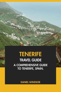Tenerife Travel Guide: A Comprehensive Guide to Tenerife, Spain. (eBook, ePUB) - Windsor, Daniel
