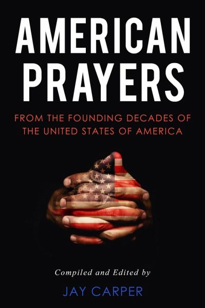 American Prayers: From the Founding Decades of the United States of America (eBook, ePUB) American Prayers: From the Founding Decades of the United States of America (eBook, ePUB)