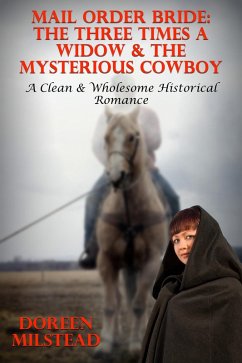 Cover Mail Order Bride: The Three Times A Widow & The Mysterious Cowboy (A Clean & Wholesome Historical Romance) (eBook, ePUB)