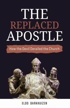 The Replaced Apostle: How the Devil Derailed the Church (eBook, ePUB) - Barkhuizen, Eldo