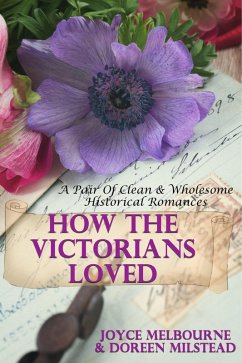 Cover How The Victorians Loved (A Pair Of Clean & Wholesome Historical Romances) (eBook, ePUB)