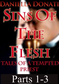 Sins Of The Flesh - Tales Of A Tempted Priest: Parts 1-3 (eBook, ePUB) - Donati, Daniella