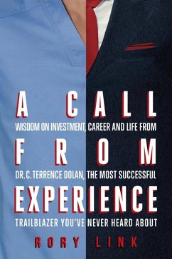 A Call from Experience: Wisdom on Investment, Career and Life from Dr. C. Terrence Dolan, the Most Successful Trailblazer You've Never Heard About (eBook, ePUB) - Link, Rory