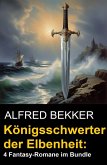 Königsschwerter der Elbenheit: 4 Fantasy-Romane im Bundle (eBook, ePUB) Königsschwerter der Elbenheit: 4 Fantasy-Romane im Bundle (eBook, ePUB)