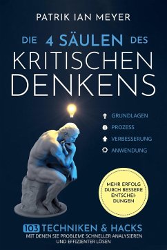 Cover Die 4 Säulen des kritischen Denkens: 103 Techniken & Hacks, mit denen Sie Probleme schneller analysieren und effizienter lösen. Mehr Erfolg durch bessere Entscheidungen (eBook, ePUB)