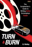 Turn & Burn: The Scriptwriter's Guide to Writing Better Screenplays Faster (eBook, ePUB) Turn & Burn: The Scriptwriter's Guide to Writing Better Screenplays Faster (eBook, ePUB)