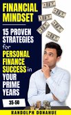 Financial Mindset: 15 Proven Strategies for Personal Finance Success in Your Prime Years 35-50 (eBook, ePUB) Financial Mindset: 15 Proven Strategies for Personal Finance Success in Your Prime Years 35-50 (eBook, ePUB)