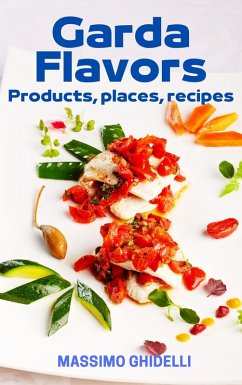 Garda Flavors - Places, Products, Recipes (eBook, ePUB) - Ghidelli, Massimo