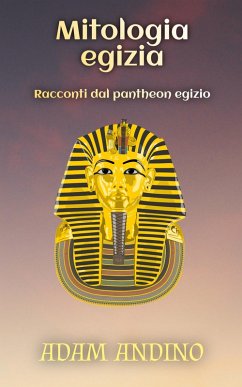 Mitologia egizia: Racconti dal pantheon egizio (eBook, ePUB) - Andino, Adam