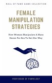Female Manipulation Strategies: How Women Manipulate A Mans Desire For Sex To Get Her Way (The Hall Of Fame Game Collection, #7) (eBook, ePUB)