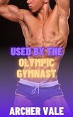 Used by the Olympic Gymnast (Straight to Gay Dom/sub Athletes, #2) (eBook, ePUB)