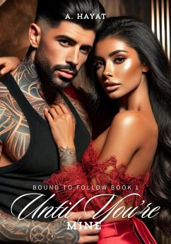 Until You're Mine (Bound to Follow Book 1) (eBook, ePUB) - Hayat, A.