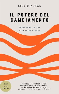 Cover Il Potere del Cambiamento: Trasforma la Tua Vita in 30 Giorni (eBook, ePUB)