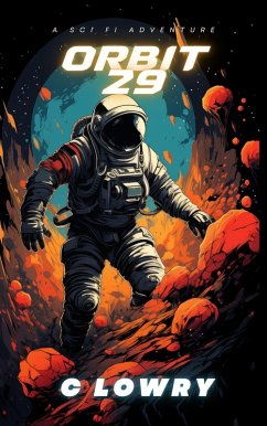 Orbit 29 a Sci Fi Action Adventure (eBook, ePUB) - Lowry, C.