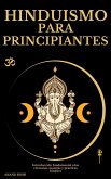 Hinduismo para principiantes: Introducción fundamental a las creencias, mantras y prácticas hindúes (eBook, ePUB) Hinduismo para principiantes: Introducción fundamental a las creencias, mantras y prácticas hindúes (eBook, ePUB)