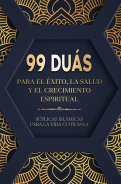Cover 99 Duás para el éxito, la salud y el crecimiento espiritual - Súplicas islámicas para la vida cotidiana (eBook, ePUB)