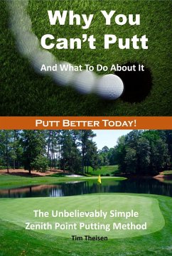 Why You Can't Putt And What To Do About It! (eBook, ePUB) - Theisen, Tim