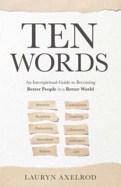 Ten Words: An Interspiritual Guide to Becoming Better People in a Better World (eBook, ePUB) - Axelrod, Lauryn