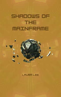 Shadows of the Mainframe (eBook, ePUB) - Lee, Laura Shadows of the Mainframe (eBook, ePUB) - Lee, Laura