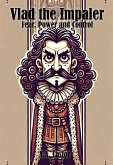 Vlad the Impaler: Fear, Power and Control (eBook, ePUB) Vlad the Impaler: Fear, Power and Control (eBook, ePUB)