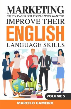 Marketing Study Cases For People Who Want to Improve Their English Language Skills. Volume V (eBook, ePUB) - Gameiro, Marcelo