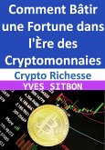 Crypto Richesse : Comment Bâtir une Fortune dans l'Ère des Cryptomonnaies (eBook, ePUB) Crypto Richesse : Comment Bâtir une Fortune dans l'Ère des Cryptomonnaies (eBook, ePUB)