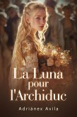 La Luna pour l'Archiduc (eBook, ePUB)