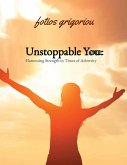 Unstoppable You:Harnessing Strength in Times of Adversity (eBook, ePUB)