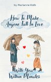 How To Make Anyone Fall In Love With You Within Minutes (eBook, ePUB)