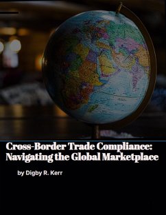 Cross-Border Trade Compliance: Navigating the Global Marketplace (eBook, ePUB) - Kerr, Digby R.