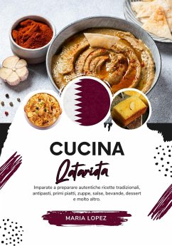 Cucina Qatariota: Imparate a Preparare Autentiche Ricette Tradizionali, Antipasti, Primi Piatti, Zuppe, Salse, Bevande, Dessert e molto altro (Sapori del Mondo: un Viaggio Culinario) (eBook, ePUB) - Lopez, Maria