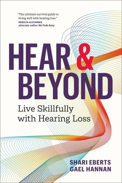 Hear & Beyond: Live Skillfully with Hearing Loss (eBook, ePUB) - Eberts, Shari; Hannan, Gael