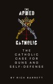 The Armed Catholic The Catholic Case for Guns and Self-Defense (eBook, ePUB) The Armed Catholic The Catholic Case for Guns and Self-Defense (eBook, ePUB)