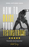 How To Raise Your Testosterone Naturally and Keep It There (eBook, ePUB)
