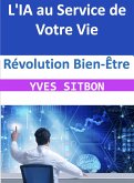 Révolution Bien-Être : L'IA au Service de Votre Vie (eBook, ePUB)