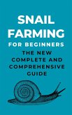 Snail Farming For Beginners: The New Complete And Comprehensive Guide (eBook, ePUB) Snail Farming For Beginners: The New Complete And Comprehensive Guide (eBook, ePUB)