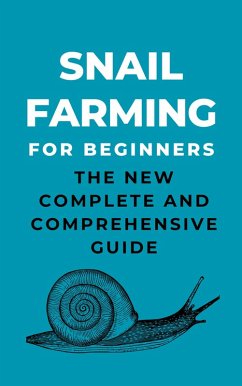 Cover Snail Farming For Beginners: The New Complete And Comprehensive Guide (eBook, ePUB)