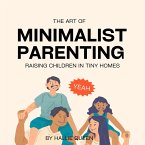 The Art of Minimalist Parenting: Raising Children in Tiny Homes (eBook, ePUB)