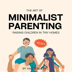 Cover The Art of Minimalist Parenting: Raising Children in Tiny Homes (eBook, ePUB)