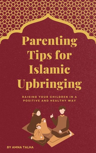 Parenting Tips for Islamic Upbringing (eBook, ePUB) Parenting Tips for Islamic Upbringing (eBook, ePUB)