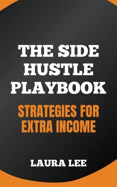 Cover The Side Hustle Playbook: Strategies for Extra Income (eBook, ePUB)