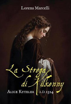 Alice Kyteler: La strega di Kilkenny. A.D. 1324 (eBook, ePUB) - Marcelli, Lorena