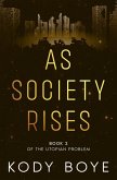 As Society Rises (The Utopian Problem, #2) (eBook, ePUB) As Society Rises (The Utopian Problem, #2) (eBook, ePUB)